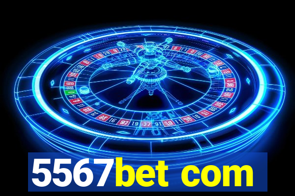 5567bet com